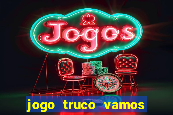 jogo truco vamos paga mesmo